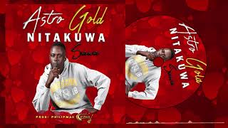 Astro Gold  Nitakuwa Sawa Official Music Audio [upl. by Bethena338]