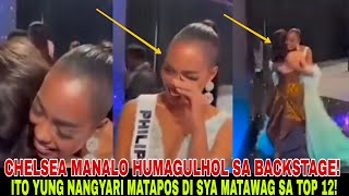 NAKAKAIYAK CHELSEA MANALO HUMAGULHOL SA BACKSTAGE MATAPOS HINDI MAKAPASOK SA TOP 12 [upl. by Ahseid764]