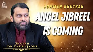 Angel Jibreel is Coming  Jummah Khutbah  Shaykh Dr Yasir Qadhi [upl. by Breanne]