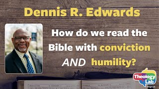 Reading the Bible with Conviction AND Humility  Dennis Edwards Scripture amp Tradition Theology Lab [upl. by Tehr]