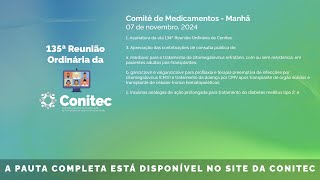 135ª Reunião Ordinária Conitec dia 07112024  Comitê de Medicamentos  Manhã [upl. by Einahpets]