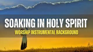 Soaking in the Holy Spirit  Worship Instrumental Background Music [upl. by Nahraf]