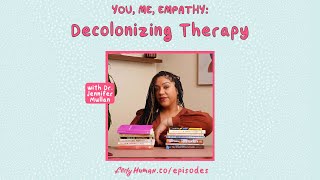 You Me Empathy  Ep 234 Decolonizing Therapy with Dr Jennifer Mullan [upl. by Mohkos]