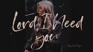 Lord I Need You  One Church Worship feat Sarah Traynor [upl. by Vallery746]