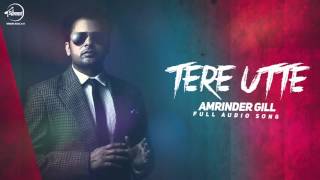 Tere Utte  Full Audio Song  Amrinder Gill  Punjabi Song  Speed Records [upl. by Kerrill]