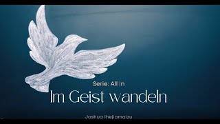 Im Geist wandeln  Walk in the Spirit  Joshua Ihejiamaizu [upl. by Dallas]