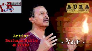 ብርሃነ ሃይለ ናፊቀ berhane haile nafike tigrigna music 2021 [upl. by Reyam469]