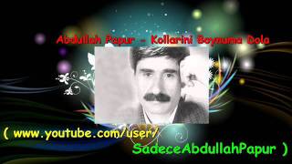 Abdullah Papur  Kollarını Boynuma Dola [upl. by Einomrah835]