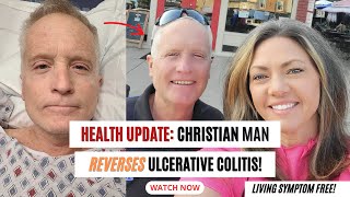 HEALTH UPDATE Christian Man Reverses Ulcerative Colitis [upl. by Nats323]