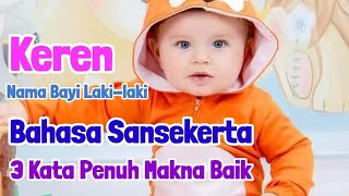 NAMA BAYI LAKI LAKI MODERN 3 KATA DARI BAHASA SANSEKERTA PENUH MAKNA BAIK [upl. by Latoyia389]