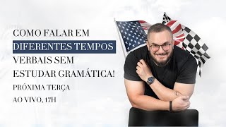 Aula AO VIVO Como Falar em Diferentes Tempos Verbais SEM Estudar Gramática [upl. by Ramalahs]