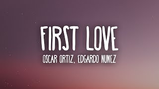 Oscar Ortiz x Edgardo Nuñez  FIRST LOVE LetraLyrics [upl. by Amak613]