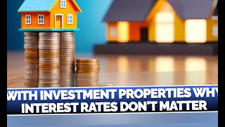 With Investment Properties Why Interest rates Dont Matter [upl. by Eveineg]