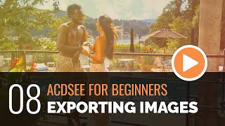 ACDSee for Beginners  08  Exporting Your Images [upl. by Beberg951]