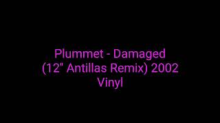 Plummet  Damaged 12 Antillas Remix 2002 Vinyltrance [upl. by Doloritas]