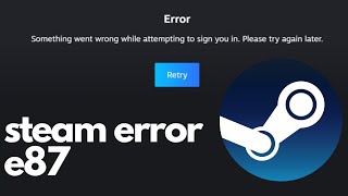 How To Fix Steam Error Code E87  Something went wrong while attempting to sign you in [upl. by Osana]