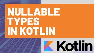 Nullable Types in Kotlin [upl. by Ydniahs948]