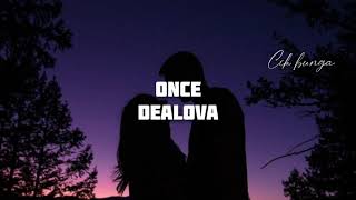 ONCE  DEALOVA LIRIK [upl. by Talbott]