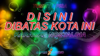 Disini Dibatas Kota Ini Karaoke Tommy J Pisa Karaoke Super Studio [upl. by Htyderem]