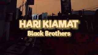 HARI KIAMAT  BLACK BROTHERS LIRIK [upl. by Barrington540]