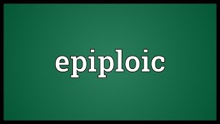 Epiploic Meaning [upl. by Eddi768]