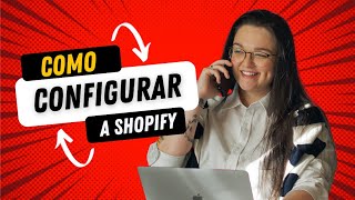 COMO CONFIGURAR CORRETAMENTE SUA CONTA NA SHOPIFY  ECOMMERCE E DROPSHIPPING 2025  TUTORIAL GRÁTIS [upl. by Regdor]