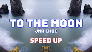 JNR CHOI  TO THE MOON Speed Up  Fast  Nightcore [upl. by Suellen331]