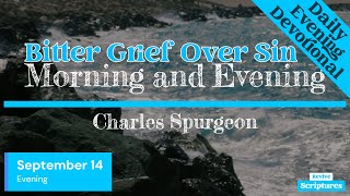 September 14 Evening Devotional  Bitter Grief Over Sin  Morning and Evening by Spurgeon [upl. by Belter]