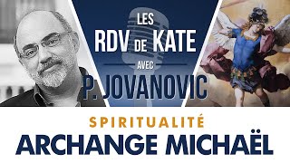 4 LARCHANGE MICHAËL  LES RDV DE KATE AVEC PIERRE JOVANOVIC  SPIRITUALITÉ [upl. by Molini]