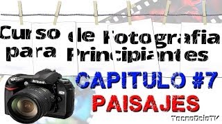 CURSO DE FOTOGRAFIA PARA PRINCIPIANTES quot CAPITULO 7 quot  PAISAJE [upl. by Jarret]