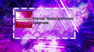 Eternal NotezQombiner  Stagnate [upl. by Yud600]