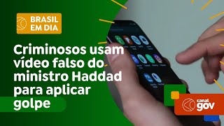 Brasil contra fake criminosos usam vídeo falso do ministro Haddad para aplicar golpe [upl. by Studdard]