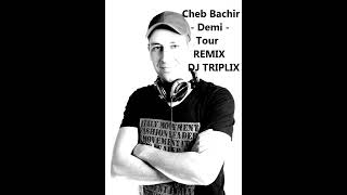 Cheb Bachir  Demi  Tour  دومي تور remix Dj Triplix Music  ARAFROLIX 2023 [upl. by Skerl790]