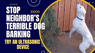 Stop Neighbors Terrible Dog Barking Get an Ultrasonic Dog Barking Repellent [upl. by Hplar]