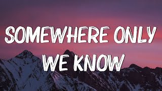 Somewhere Only We Know Lyrics  Keane [upl. by Tracee]