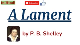 A Lament by Percy Bysshe Shelley  Summary and Line by Line Explanation in Hindi [upl. by Morgun]