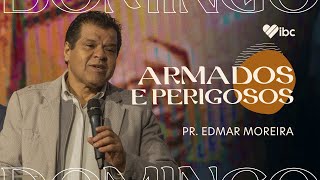 Armados e perigosos  Pr Edmar Moreira  IBC [upl. by Geier]