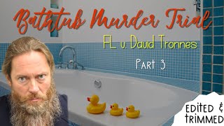 Day Three  Bathtub Murder Trial FL v David Tronnes Edited amp Audio Enhanced [upl. by Everson219]