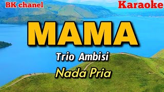 Mama  Trio Ambisi  KARAOKE  Nada Wanita [upl. by Nylessej]