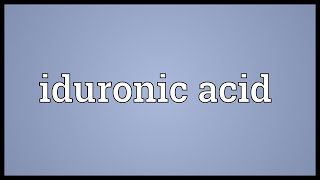 Iduronic acid Meaning [upl. by Shermy]