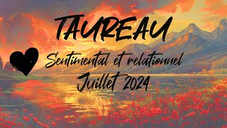 ♉ TAUREAU SENTIMENTAL ❤️ JUILLET 2024 [upl. by Letreece]