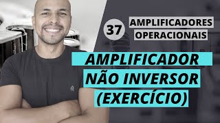 37  Amp Op  Exemplo Amplificador Não Inversor [upl. by Gentille]