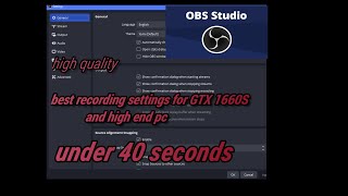 OBS settings for GTX 16601660S1660 TI high quality 60 fpsunder 40 seconds [upl. by Bryana]