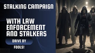 Stalking campaign with law enforcement and stalkers in their cars wait for it [upl. by Yekcin54]