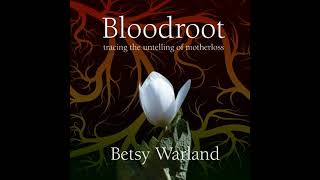 Bloodroot Tracing the Untelling of Motherloss by Betsy Warland [upl. by Rodolph]