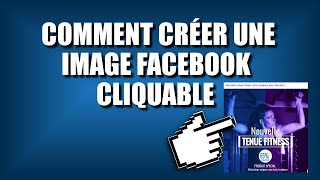 COMMENT CRÉER UNE IMAGE FACEBOOK CLIQUABLE [upl. by Idas]