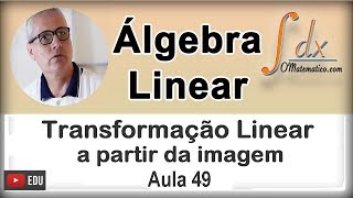 GRINGS  Dada imagem ache a Transformação Linear   Aula 49 [upl. by Shushan]