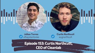 Episode 153 Curtis Northcutt CEO of Cleanlab  Host Julian Torres [upl. by Mitzie511]