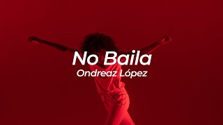 Ondreaz López  No Baila  Letra  Lyrics [upl. by Steddman]