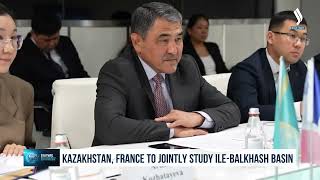 Kazakhstan France to jointly study IleBalkhash basin [upl. by Waters]